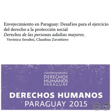 Envejecimiento en Paraguay: Desafíos para el ejercicio del derecho a la protección social - DERECHOS HUMANOS EN PARAGUAY 2015 - Autores: VERÓNICA SERAFINI, CLAUDINA ZAVATTIERO - Páginas 519 al 532 - Año 2015